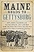 Maine Roads to Gettysburg: How Joshua Chamberlain, Oliver Howard, and 4,000 Men from the Pine Tree State Helped Win the Civil War's Bloodiest Battle