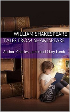 Tales from Shakespeare: Author: Charles Lamb and Mary  Lamb