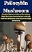 Psilocybin Mushroom: Comple...