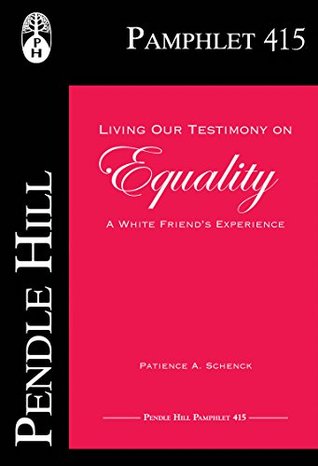 Living Our Testimony on Equality: A White Friend’s Experience (Pendle Hill Pamphlets Book 415)