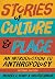 Stories of Culture & Place: An Introduction to Anthropology