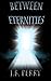 Between Eternities by J.B. Perry