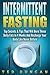 Intermittent Fasting: Top Secrets & Tips That Will Have You Lose Belly Fats In 4 Weeks And Recharge Your Body Like Never Before