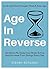 Age In Reverse: Get More Fit, Keep Your Brain Active, And Increase Your Energy Every Day - Look And Feel Younger Than A Year Ago