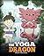 The Yoga Dragon (My Dragon ...
