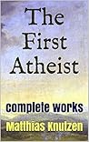 The First Atheist: The Writings and Legacy of Matthias Knutzen Book cover for The First Atheist: The Writings and Legacy of Matthias Knutzen