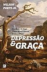 Depressão e Graça: O Cuidado de Deus diante do sofrimento de seus servos (Portuguese Edition)