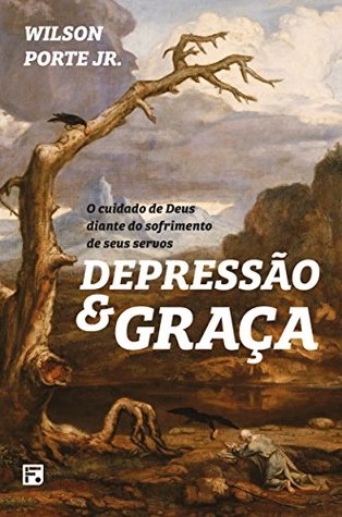 Depressão e Graça: O Cuidado de Deus diante do sofrimento de seus servos (Portuguese Edition)