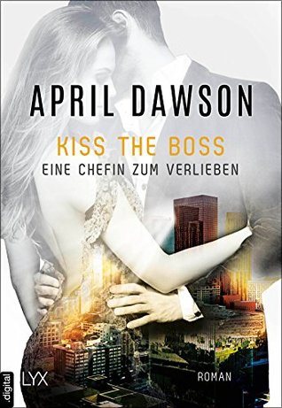 Kiss the Boss: Eine Chefin zum Verlieben (Boss-Reihe #4)