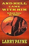 Ex-Bounty Hunter Wil Sunday: And Hell Came With Him: A Western Adventure Novel (Ex-Bounty Hunter Wil Sunday Western Adventures Book 1)