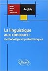 La Linguistique aux Concours - Méthodologie et Problématiques La Linguistique aux Concours - Méthodologie et Problématiques