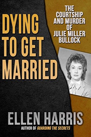 Dying to Get Married: The Courtship and Murder of Julie Miller Bulloch (Kindle Edition)