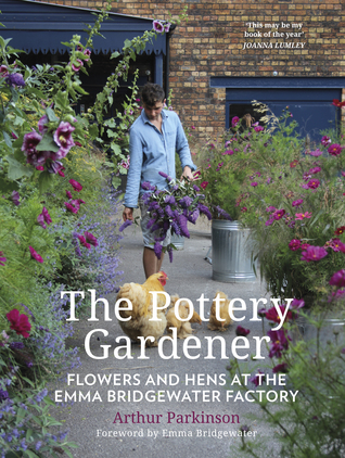 The Pottery Gardener: Flowers and Hens at the Emma Bridgewater Factory (Hardcover)