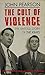 Cult of Violence, The: The ...