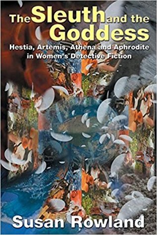 The Sleuth and the Goddess: Hestia, Artemis, Athena, And Aphrodite in Women’s Detective Fiction (Paperback)