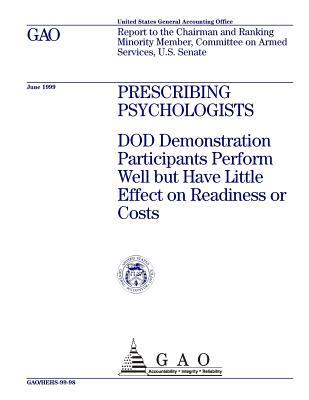 Prescribing Psychologists: Dod Demonstration Participants Perform Well But Have Little Effect on Readiness or Costs