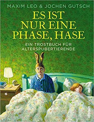 Es ist nur eine Phase, Hase. Ein Trostbuch für Alterspubertierende (Hardcover)
