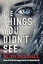The Things You Didn't See by Ruth Dugdall