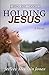 Holding Jesus (Seeing Jesus...