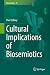 Cultural Implications of Biosemiotics by Paul Cobley