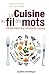 Cuisine au fil des mots (La) (French Edition)