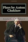 Plays by Anton Chekhov: On the High Road, The Proposal, The Wedding, The Bear, A Tragedian in Spite of Himself, The Anniversary, The Three Sisters, and The Cherry Orchard Plays by Anton Chekhov: On the High Road, The Proposal, The Wedding, The Bear, A Tragedian in Spite of Himself, The Anniversary, The Three Sisters, and The Cherry Orchard