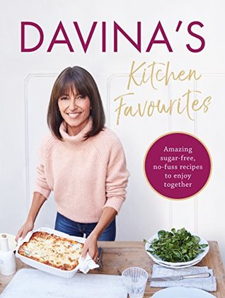 Davina's Kitchen Favourites: Amazing sugar-free, no-fuss recipes to enjoy together (Kindle Edition)