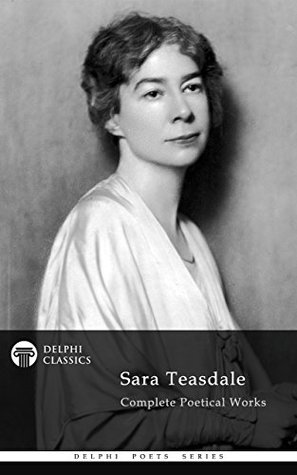 Complete Poetical Works of Sara Teasdale (Kindle Edition)