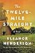 The Twelve-Mile Straight by Eleanor Henderson
