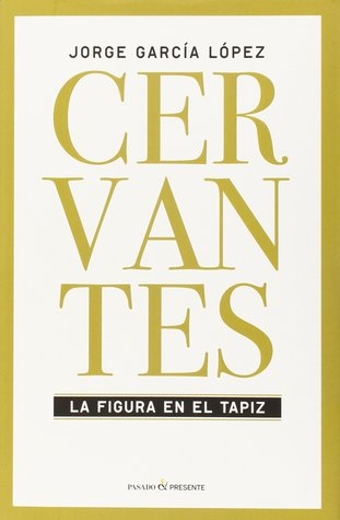 Cervantes. La figura en el tapiz. (Hardcover)
