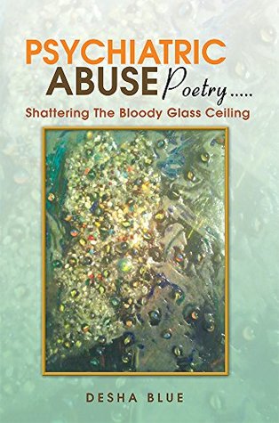 Psychiatric Abuse Poetry…..: Shattering The Bloody Glass Ceiling (Kindle Edition)