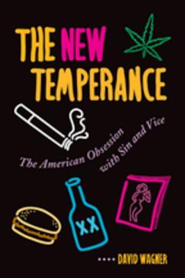 The New Temperance: The American Obsession with Sin and Vice (ebook)
