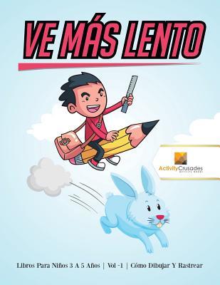 Ve Más Lento : Libros Para Niños 6 A 9 Años | Vol -1 | Cómo Dibujar Y Rastrear (Spanish Edition)