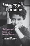 Looking for Lorraine by Imani Perry Looking for Lorraine by Imani Perry