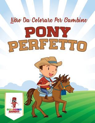 Pony Perfetto: Libro Da Colorare Per Bambine (Italian Edition)