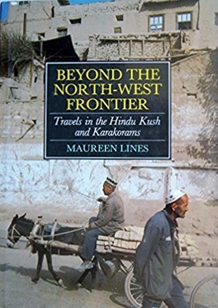 Beyond the North-West Frontiers: Travels in the Hindu Kush and the Karakorams