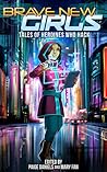 Tales of Heroines Who Hack (Brave New Girls, #3)