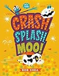 Crash, Splash, or Moo!