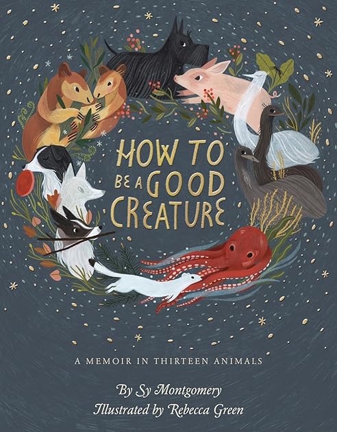 How To Be A Good Creature: A Memoir in Thirteen Animals