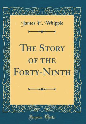 The Story of the Forty-Ninth (Classic Reprint)