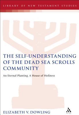 The Self-Understanding of the Dead Sea Scrolls Community: An Eternal Planting, A House of Holiness (The Library of Second Temple Studies, 59)