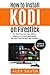 How to Install Kodi on Firestick: The 2017 Step-by-Step Edition (beginner to expert level guide) Tips and Tricks for ANY user included