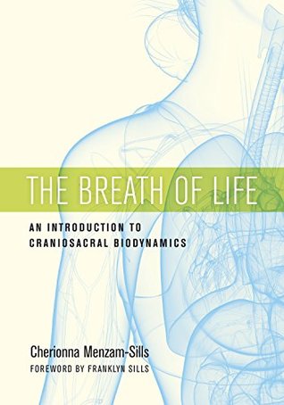 The Breath of Life: An Introduction to Craniosacral Biodynamics (Kindle Edition)