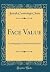 Face Value: Autobiography of the Portrait Painter (Classic Reprint)