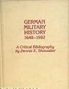 German Military History 1648-1982: A Critical Bibliography German Military History 1648-1982: A Critical Bibliography