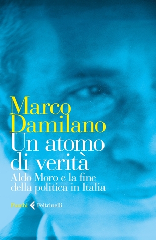 Un atomo di verità: Aldo Moro e la fine della politica in Italia (Paperback)