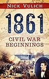 1861: Civil War Beginnings (Civil War Year by Year, #1)