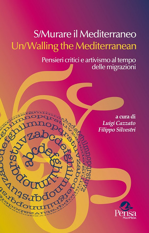 S/Murare il Mediterraneo - Un/Walling the Mediterranean. Pensieri critici e attivismo al tempo delle migrazioni