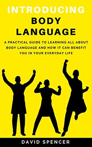 Introducing Body Language: A Practical Guide to Learning All About Body Language and How It Can Benefit You in Your Everyday Life (Kindle Edition)