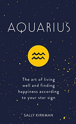 Aquarius: The Art of Living Well and Finding Happiness According to Your Star Sign (Pocket Astrology)